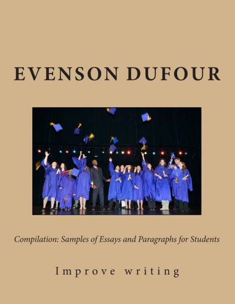 Compilation: Samples of Essays and Paragraphs for Students: Improve Your Writing