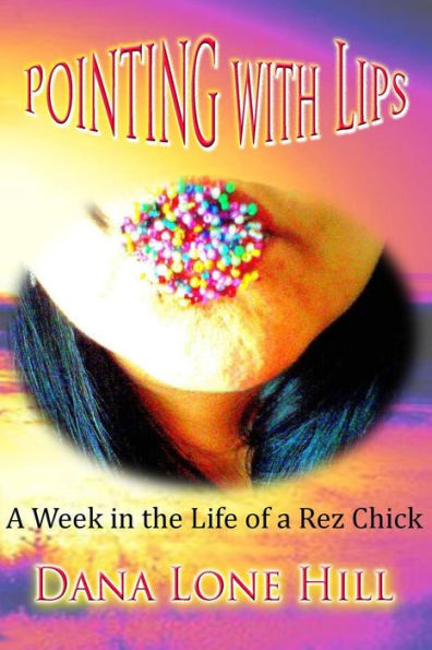 Pointing With Lips: A Week in The Life of a Rez Chick