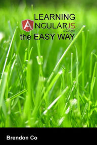 Title: Learning AngularJS the Easy Way, Author: Brendon Co