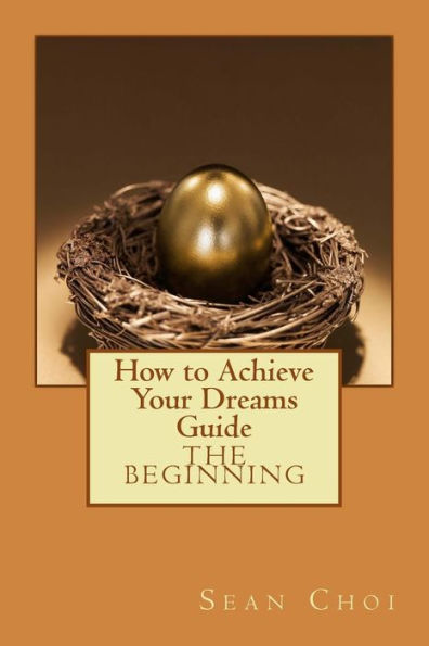 How to Achieve Your Dreams Guide: The Beginning