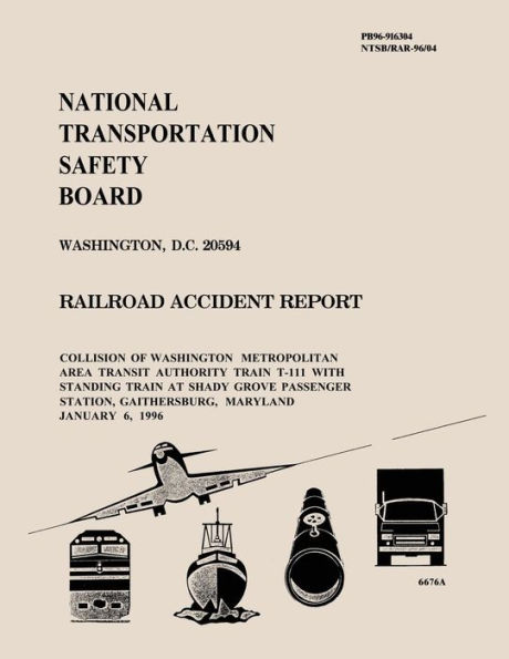 Railroad Accident Report: Collision of Washington Metropolitan Area Transit Authority Train T-111 With Standing Train at Shady Grove Passenger Station, Gaithersburg, Maryland January 6, 1996