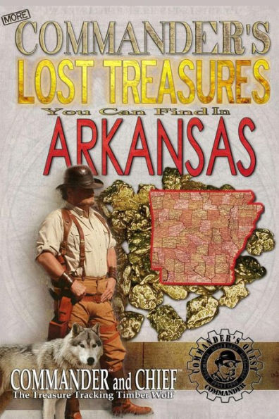 More Commander's Lost Treasures You Can Find In Arkansas: Follow the Clues and Find Your Fortunes!