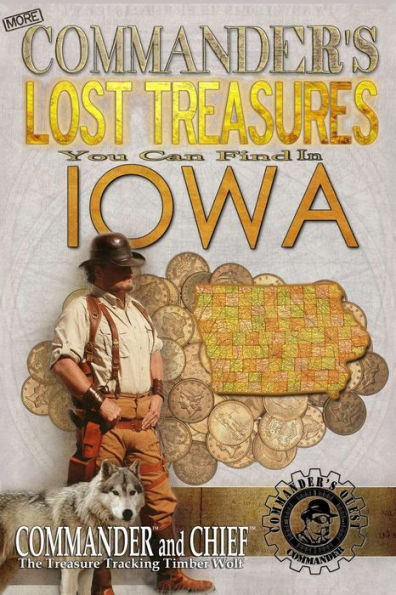 More Commander's Lost Treasures You Can Find In Iowa: Follow the Clues and Find Your Fortunes!