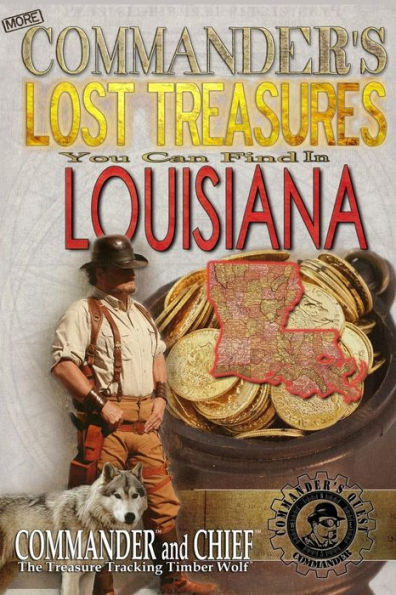 More Commander's Lost Treasures You Can Find In Louisiana: Follow the Clues and Find Your Fortunes!