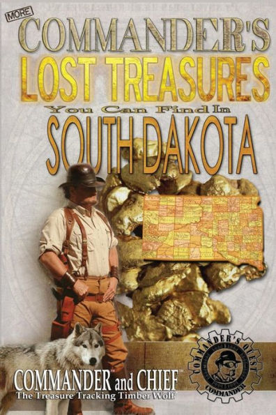 More Commander's Lost Treasures You Can Find In South Dakota: Follow the Clues and Find Your Fortunes!