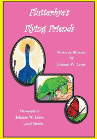 Title: Flutterbye's Flying Friends, Author: Johnnie W Lewis