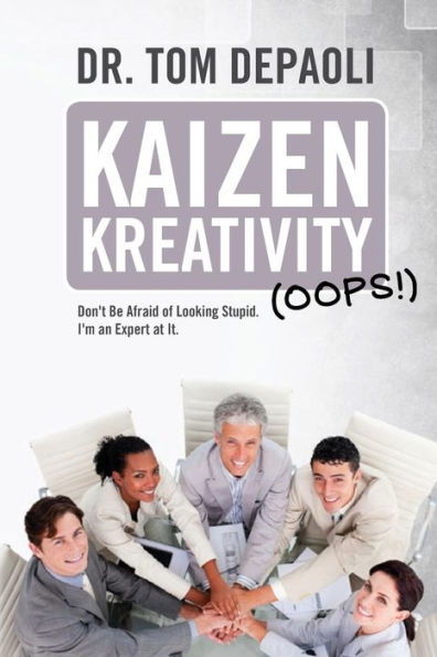 Kaizen Kreativity (Oops!): Don't Be Afraid of Looking Stupid. I'm an Expert at It.
