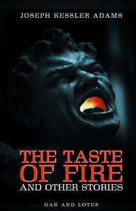 Title: The Taste of Fire and Other Stories: by Joseph Kessler Adams, Author: Joseph Kessler Adams