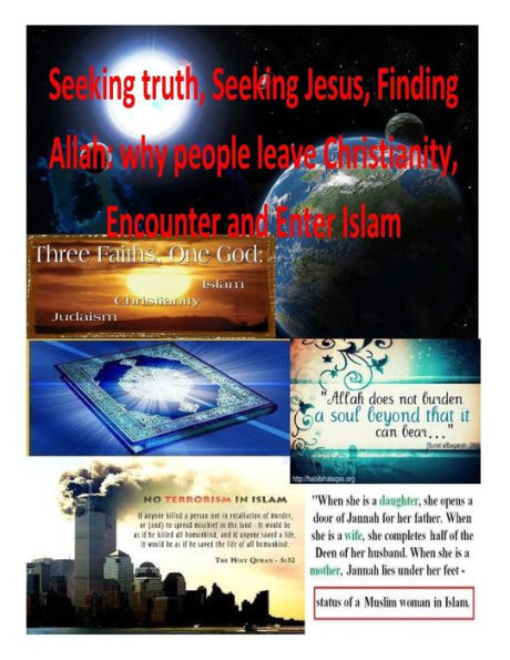 Seeking truth, Seeking Jesus, Finding Allah: why people leave Christianity, Encounter and Enter Islam