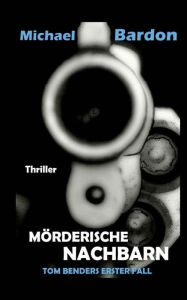 Title: Mörderische Nachbarn: -wenn nichts so ist wie es scheint, Author: Michael Bardon