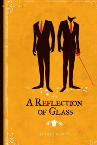 Title: A Reflection of Glass, Author: Jeffrey Hewitt