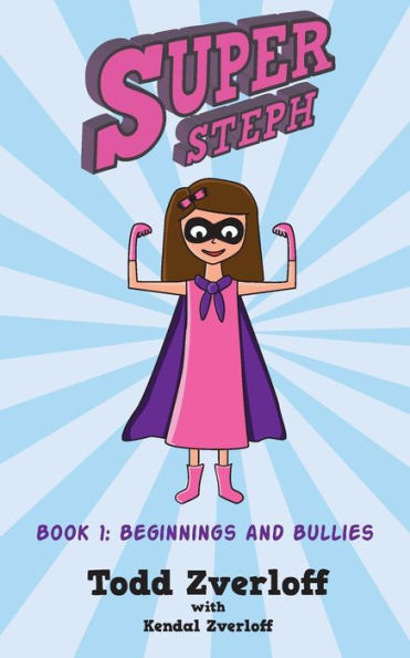 Super Steph: Book 1: Beginnings and Bullies