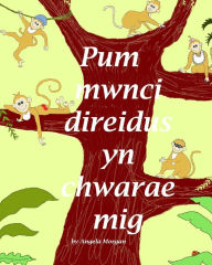 Title: Pum Mwnci direidus yn chwarae mig, Author: Angela Morgan