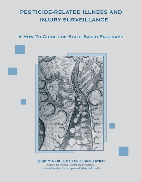 Pesticide-Related Illness and Injury Surveillance: A How-To Guide for State-Based Programs