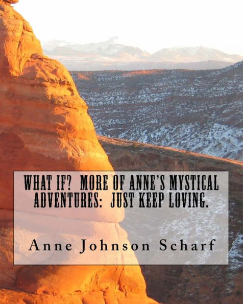 What If? More of Anne's Mystical Adventures: Just Keep Loving
