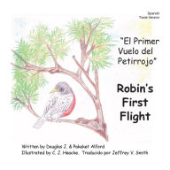 Title: El Primer Vuelo del Petirrojo Robins First Flight Spanish Trade Version: Alas del coraje Wings of Courage, Author: Pakaket Alford