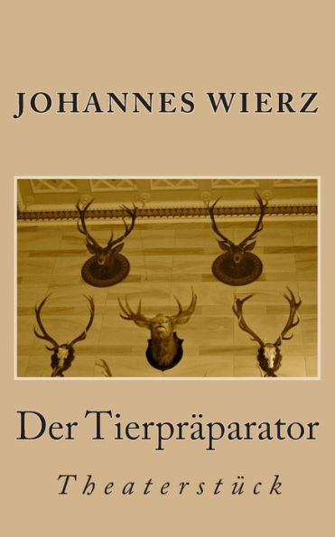 Der Tierpraeparator: Theaterstueck