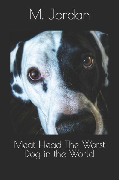 Meat Head The Worst Dog in the World