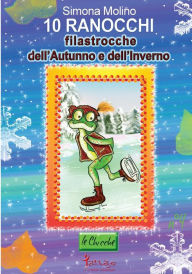 Title: 10 ranocchi filastrocche dell'Autunno e dell'Inverno, Author: Simona Molino