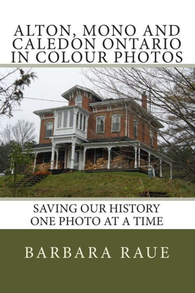 Alton, Mono and Caledon Ontario in Colour Photos: Saving Our History One Photo at a Time