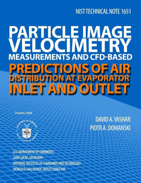NIST Technical Note 1651 Particle Image Velocimetry Measurements and CFD-Based Predictions of Air Distribution at Evaporator Inlet and Outlet