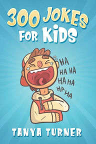 Title: 300 Jokes For Kids, Author: Tanya Turner