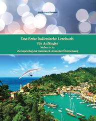 Title: Das Erste Italienische Lesebuch für Anfänger: Stufen A1 und A2 Zweisprachig mit Italienisch-deutscher Übersetzung, Author: Francesca Favuzzi