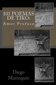 Title: 101 Poemas de Tiko: : Un Loco Mas, Author: Diego A Marroquin