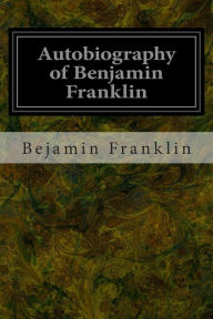 Title: Autobiography of Benjamin Franklin, Author: Bejamin Franklin