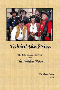 Title: Takin' the Prize: The 2013 Seadog Slam Book of the Year, Author: Stephen Sanders