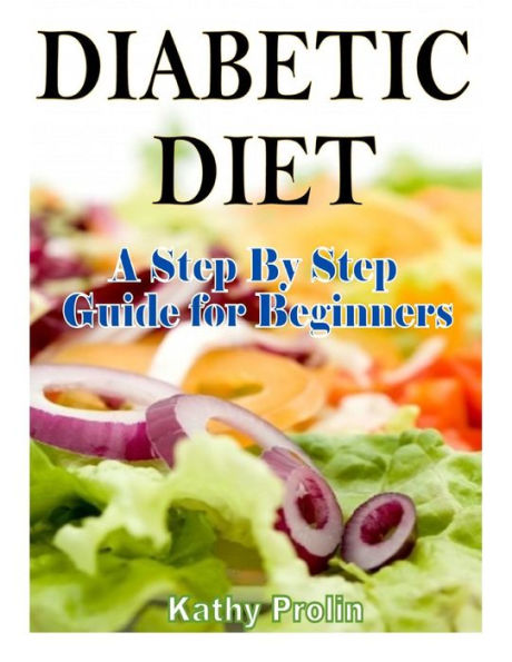 Diabetic Diet: A Complete Step By Guide for Beginners