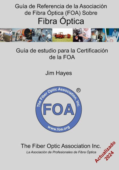 GuÃ¯Â¿Â½a de Referencia de la AsociaciÃ¯Â¿Â½n de Fibra Ã¯Â¿Â½ptica (FOA) Sobre Fibra Ã¯Â¿Â½ptica: GuÃ¯Â¿Â½a de estudio para la certificaciÃ¯Â¿Â½n de la FOA