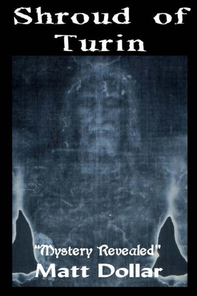 The Shroud of Turin: Mystery Revealed