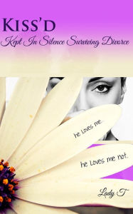 Title: Kiss'd: Kept in Silence Surviving Divorce, Author: Ladyt