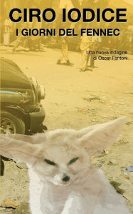 Title: I giorni del Fennec: Una nuova indagine di Oscar Fantoni, Author: Ciro Iodice Napodano