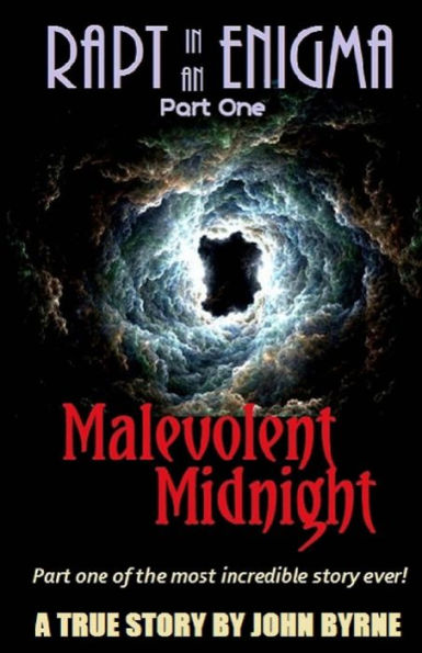 Malevolent Midnight: Part One of the Most Incredible True Story Ever!