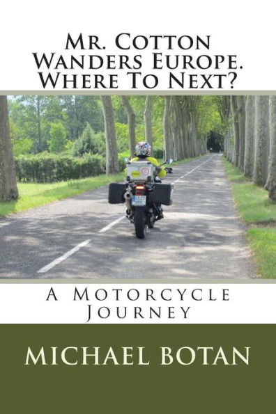 Mr. Cotton Wanders Europe. Where To Next?: A Couple's Wandering Motorcycle Journey Through Europe