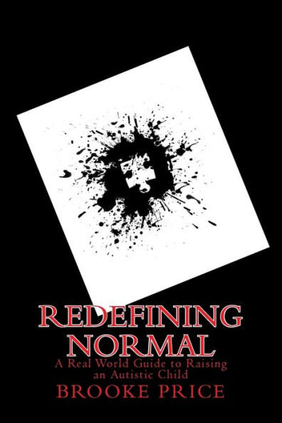Redefining Normal: A real world guide to raising an autistic child