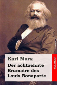 Title: Der achtzehnte Brumaire des Louis Bonaparte, Author: Karl Marx