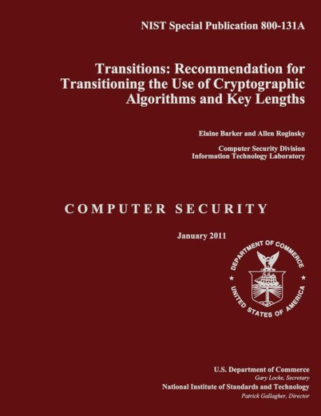 NIST Special Publication 800-131A Transitions: Recommendation for Transitioning the Use of Cryptographic Algorithms and Key Lengths