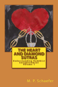 Title: The Heart and Diamond Sutras: Understanding Buddhist Enlightenment Volume 1, Author: M P Schaefer