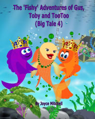 Title: The 'Fishy' Adventures of Gus, Toby and TooToo: Big Tale 4 (ADVENTURE & EDUCATION CHILDREN'S BOOK SERIES AGES 6-11), Author: Jayaisuruni Erandika