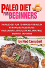 Paleo Diet For Beginners: Amazing Recipes For Paleo Snacks, Paleo Lunches, Paleo Smoothies, Paleo Desserts, Paleo Breakfast, And