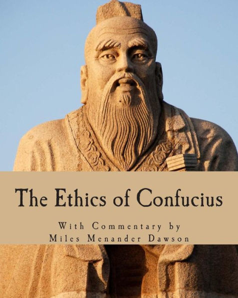 The Ethics of Confucius (Large Print Edition): The Sayings of the Master and his Disciples on the Conduct of "The Superior Man"