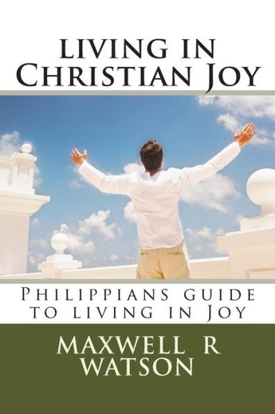 living in Christian Joy: Philippians guide to living in Joy