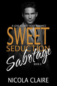 Title: Sweet Seduction Sabotage (Sweet Seduction, Book 6), Author: Nicola Claire