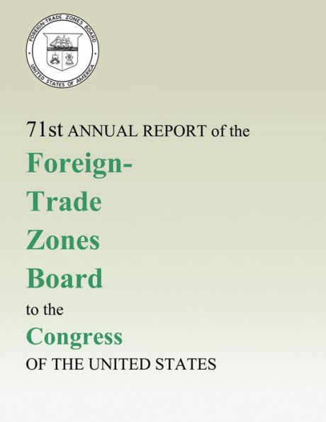 71st Annual Report of the Foreign-Trade Zones Board to the Congress Of The United States