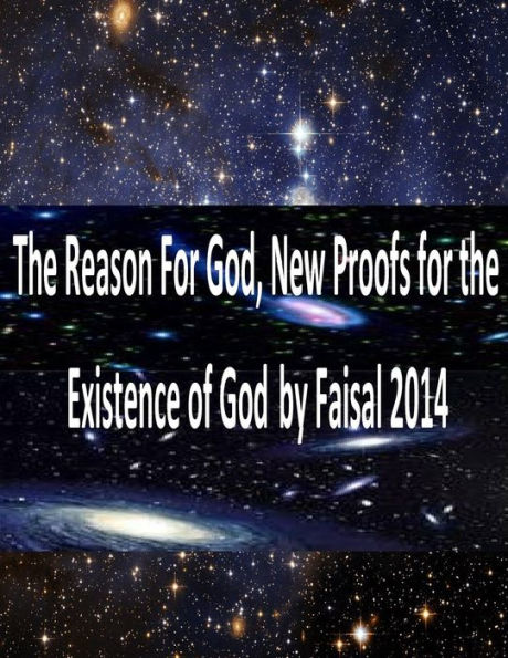 The Reason For God, New Proofs for the Existence of God by Faisal 2014