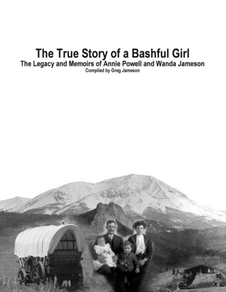 The True Story of a Bashful Girl: The Legacy and Memoirs of Annie Powell and Wanda Jameson