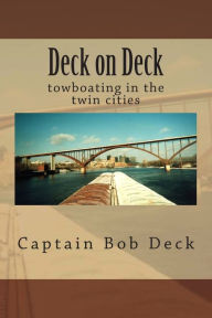 Title: Deck on Deck: towboating in the twin cities, Author: Captain Bob Deck